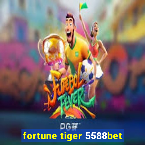 fortune tiger 5588bet